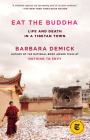 Eat the Buddha: Life and Death in a Tibetan Town By Barbara Demick Cover Image