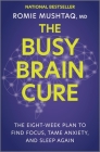 The Busy Brain Cure: The Eight-Week Plan to Find Focus, Tame Anxiety, and Sleep Again Cover Image