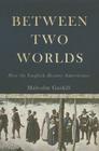 Between Two Worlds: How the English Became Americans By Malcolm Gaskill Cover Image