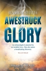 Awestruck by Glory: True-life Thriller. An archaeologist is attacked by an invisible force. Then she makes a breathtaking discovery. Cover Image