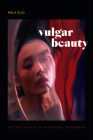 Vulgar Beauty: Acting Chinese in the Global Sensorium By Mila Zuo Cover Image