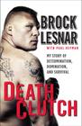 Death Clutch: My Story of Determination, Domination, and Survival By Brock Lesnar Cover Image
