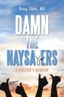 Damn the Naysayers: A Doctor'S Memoir By Doug Zipes Cover Image
