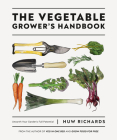 The Vegetable Grower's Handbook: Unearth Your Garden's Full Potential By Huw Richards Cover Image