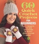 60 Quick Crochet Projects for Beginners: Easy Projects for New Crocheters in Pacific(r) from Cascade Yarns(r) By Sixth&spring Books (Editor) Cover Image