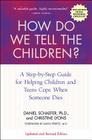 How Do We Tell the Children? Fourth Edition: A Step-by-Step Guide for Helping Children and Teens Cope When Someone Dies By Dan Schaefer, Christine Lyons Cover Image