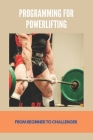 Programming For Powerlifting: From Beginner To Challenger: Powerlift Garage Door Opener By Kandi Meddock Cover Image