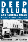 Deep Ellum and Central Track: The Other Side of Dallas/Where the Black and White Worlds of Dallas Converged By Alan Govenar, Jay Brakefield Cover Image