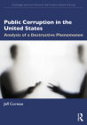 Public Corruption in the United States: Analysis of a Destructive Phenomenon By Jeff Cortese Cover Image