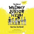 The Kids of Widney Junior High Take Over the World! By Mathew Klickstein, Cary Hite (Read by) Cover Image