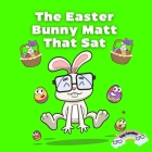 The Easter Bunny Matt That Sat By Cay Candies Cover Image