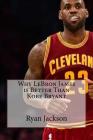 Why LeBron James is Better Than Kobe Bryant Cover Image