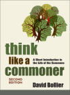 Think Like a Commoner, Second Edition: A Short Introduction to the Life of the Commons Cover Image