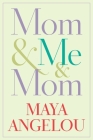 Mom & Me & Mom By Maya Angelou Cover Image