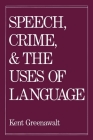 Speech, Crime, and the Uses of Lanuage By Kent Greenawalt Cover Image