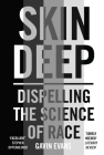 Skin Deep: Dispelling the Science of Race By Gavin Evans Cover Image