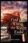 Find Me Where the Water Ends By Rachel Carter Cover Image