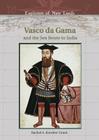 Vasco Da Gama: And the Sea Route to India (Explorers of New Lands) By Rachel A. Koestler-Grack, William H. Goetzmann (Editor) Cover Image