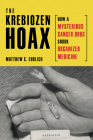 The Krebiozen Hoax: How a Mysterious Cancer Drug Shook Organized Medicine Cover Image