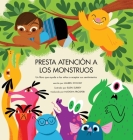 Presta Atención a los Monstruos: Un Libro Que Ayuda a Los Niños a Aceptar Sus Sentimientos By Lauren Stockly, Ellen Surrey, Natasha Prosperi (Translator) Cover Image