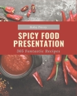 365 Fantastic Spicy Food Presentation Recipes: A Spicy Food Presentation Cookbook Everyone Loves! By Ruby Perry Cover Image