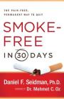Smoke-Free in 30 Days: The Pain-Free, Permanent Way to Quit By Daniel F. Seidman, Ph.D., Mehmet Oz (Foreword by) Cover Image