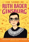 The Story of Ruth Bader Ginsburg: A Biography Book for New Readers Cover Image