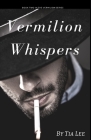 Vermilion Whispers By Tia Lee Cover Image