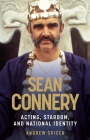Sean Connery: Acting, stardom and national identity By Andrew Spicer Cover Image