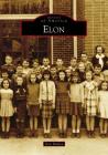 Elon (Images of America) By Don Bolden Cover Image