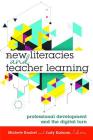 New Literacies and Teacher Learning: Professional Development and the Digital Turn (New Literacies and Digital Epistemologies #74) By Colin Lankshear (Editor), Michele Knobel (Editor), Judy Kalman (Editor) Cover Image