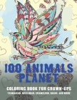 100 Animals Planet - Coloring Book for Grown-Ups - Tasmanian, Wild boar, Chameleon, Snake, and more By Clemens Snow Cover Image