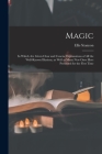 Magic; in Which Are Given Clear and Concise Explanations of All the Well-known Illusions, as Well as Many New Ones Here Presented for the First Time By Ellis Stanyon Cover Image