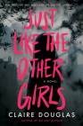 Just Like The Other Girls: A Novel By Claire Douglas Cover Image