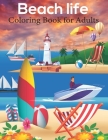 Beach life Coloring Book For Adults: An Adults Coloring Beach life, Cottage, beacon, sexual appetite and more design for Relieving Stress & Relaxation By Mh Book Press Cover Image