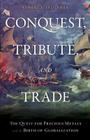 Conquest, Tribute, and Trade: The Quest for Precious Metals and the Birth of Globalization By Howard J. Erlichman Cover Image