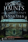 Historic Haunts of Sumner County, Tennessee (Haunted America) Cover Image