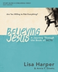 Believing Jesus Bible Study Guide Plus Streaming Video: A Journey Through the Book of Acts By Lisa Harper Cover Image