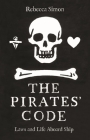The Pirates’ Code: Laws and Life Aboard Ship By Rebecca Simon Cover Image