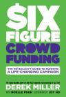 Six Figure Crowdfunding: The No Bullsh*t Guide to Running a Life-Changing Campaign By Derek Miller, Noelle Pugh, Dylan Todd (With), Joy Ho (Illustrator) Cover Image