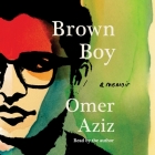 Brown Boy: A Memoir By Omer Aziz, Omer Aziz (Read by) Cover Image