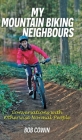 My Mountain Biking Neighbours: Conversations with Otherwise Normal People By Bob Cowin Cover Image