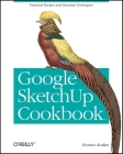 Google Sketchup Cookbook: Practical Recipes and Essential Techniques By Bonnie Roskes Cover Image