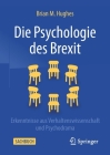 Die Psychologie Des Brexit: Erkenntnisse Aus Verhaltenswissenschaft Und Psychodrama By Brian M. Hughes Cover Image