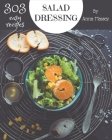 303 Easy Salad Dressing Recipes: Let's Get Started with The Best Easy Salad Dressing Cookbook! By Anna Massey Cover Image