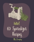 Hello! 60 Spiralizer Recipes: Best Spiralizer Cookbook Ever For Beginners [Book 1] Cover Image