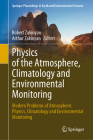 Physics of the Atmosphere, Climatology and Environmental Monitoring: Modern Problems of Atmospheric Physics, Climatology and Environmental Monitoring By Robert Zakinyan (Editor), Arthur Zakinyan (Editor) Cover Image