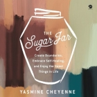 The Sugar Jar: Create Boundaries, Embrace Self-Healing, and Enjoy the Sweet Things in Life By Yasmine Cheyenne, Yasmine Cheyenne (Read by) Cover Image