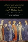 Women and Community in Medieval and Early Modern Iberia (Women and Gender in the Early Modern World) By Michelle Armstrong-Partida (Editor), Alexandra Guerson (Editor), Dana Wessell Lightfoot (Editor) Cover Image