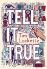 Tell It True: A Novel By Tim Lockette Cover Image